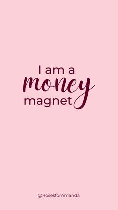 the words i am a money magnet against a pink background