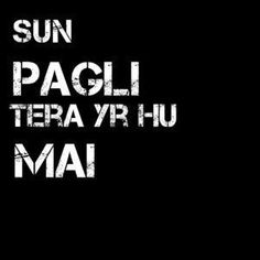 the words sun pagli tera yr u mai are written in white on a black background