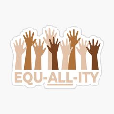 several hands reaching out to each other with the words equality on it sticker