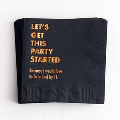 a napkin that says let's get this party started because i would love to be in bed by 11