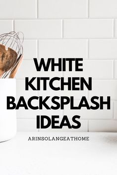 the words white kitchen backsplash ideas are displayed in front of an image of utensils