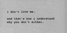 a black and white photo with the words i don't love me and that's how i understand why you don't either