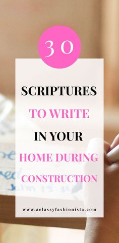 someone writing in their home during construction with the text 30 scripturess to write in your home during construction