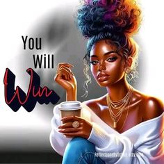 a woman holding a cup of coffee with the words you will win