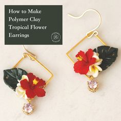 two flower earrings with the words how to make polymer clay tropical flower earrings