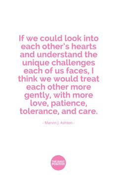 marilyn j ashton quote if we could look into each other's hearts and understand the unique challenges each of us faces