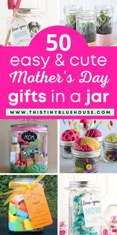 some jars filled with different items and the words 50 easy & cute mother's day gifts in a jar