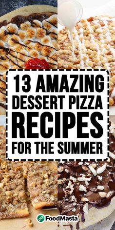 three different dessert pizzas with the words, 13 amazing dessert pizza recipes for the summer