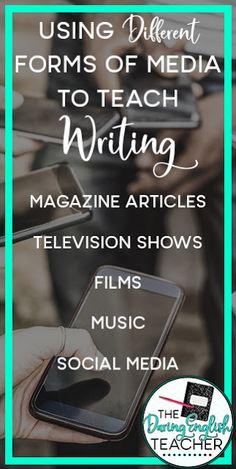 the text using different forms of media to teach writing magazine articles television shows films music social media