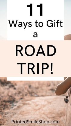 a road with the words 11 ways to gift a road trip