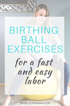 a woman sitting on an exercise ball with the words birthing ball exercises for a fast and easy labor