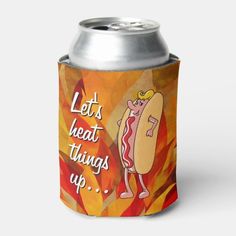 a can cooler with an image of a hot dog and the words let's heat things up