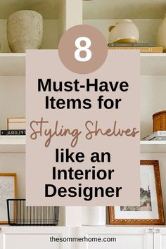 bookshelves with the title 8 must have items for styling shelves like an interior designer