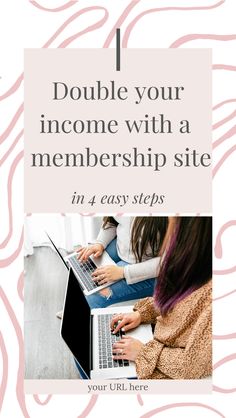 two women using laptops with text that reads, double your income with a member site in 4 easy steps