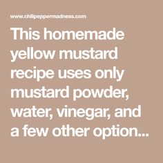 this homemade yellow mustard recipe uses only mustard powder, vinegar, and a few other options