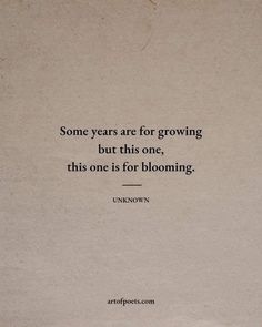 an old book with a quote on it that says some years are for growing but this one, this is for blooming