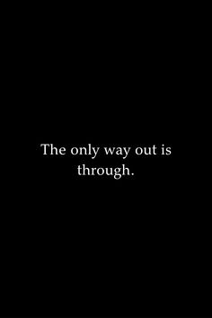 the only way out is through text on a black background with white letters in it