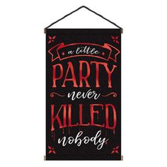 a black and red sign that says, a little party never killed nobody on it