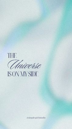 an abstract background with the words, the universe is on my side in blue and white