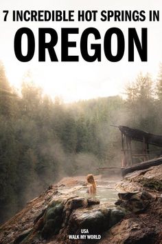 a woman sitting in a hot spring with the words 7 incredible hot springs in oregon