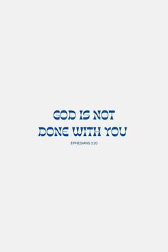 the words god is not done with you are in blue on a white wallpaper