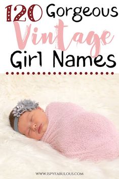 a baby wrapped in a pink blanket with text overlay that reads, 120 gorgeous vintage girl names