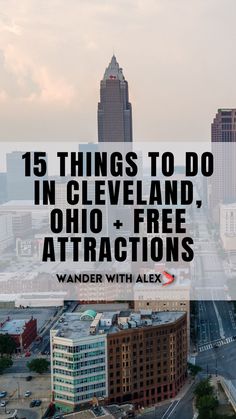 the city skyline with text overlay that reads 15 things to do in cleveland, ohio and free attractions