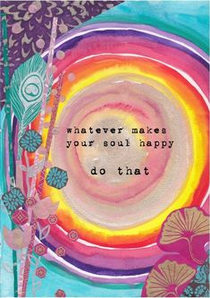 an instagram page with the message whatever makes your soul happy do that