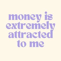 the words money is extremely attracted to me are in purple on a white background,