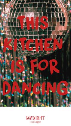 this kitchen is for dancing poster with disco ball and streamers in the back ground