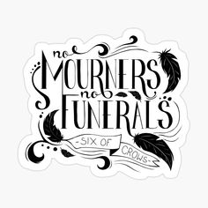 a black and white sticker with the words no mourners, no funerals six