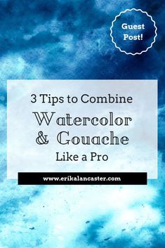 the title for 3 tips to combine watercolor and gouache like a pro