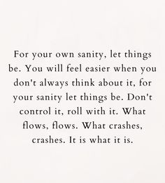 a poem written in black and white with the words for your own sorry, let things be you will feel easier when you don't think about it