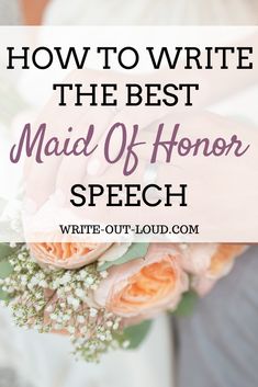 a bride holding her bouquet with the words how to write the best maid of honor speech