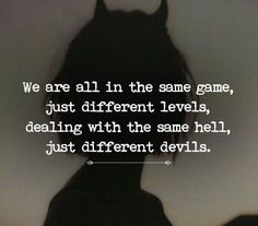 the silhouette of a person with devil horns on their head and text that reads, we are all in the same game, just different levels, dealing with those hell, just different devils