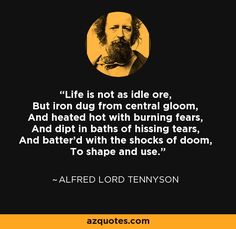 a quote from albert lord tennyson about life is not as idle or, but iron