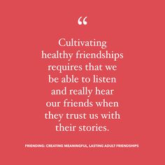 a red background with the words cultivating healthy friends requires that we be able to listen and