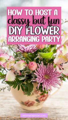 a vase filled with pink flowers on top of a table next to a sign that says, how to host a classy but fun diy flower arranging party