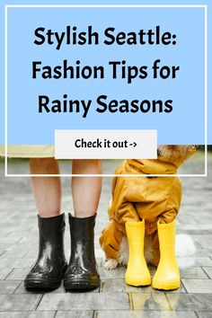 two people wearing rain boots with the words stylish seattle fashion tips for rainy seasons