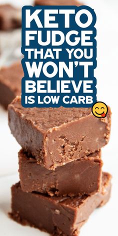 chocolate fudges stacked on top of each other with the words keto fudge that you won't believe is low carb