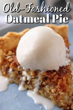 an old fashioned oatmeal pie with ice cream on top