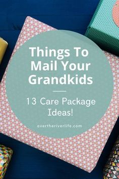 three wrapped presents with the words things to mail your grandkids 13 care package ideas