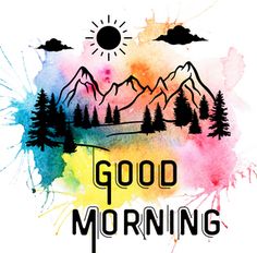 the words good morning are painted on a watercolor background with mountains and pine trees