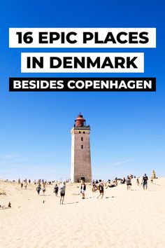 people walking on the beach near a light house with text overlay that reads, 16 epic places in denmark besides openhagen