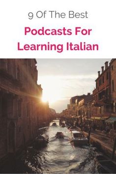 the cover of 99 of the best podcasts for learning italian, featuring boats on a canal