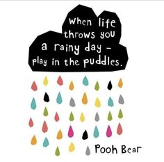 a rain cloud with the words when life throws you a rainy day play in the puddles