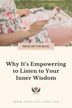 a woman holding a flower in her hand with the words why it's empowing to listen to your inner wisdom