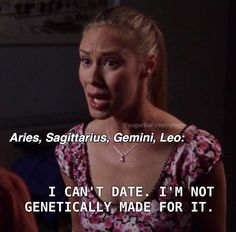 an image of a woman talking to someone in the dark with text that reads, aris, sagitrus gemin, leo i can't date i'm not genetically made for it