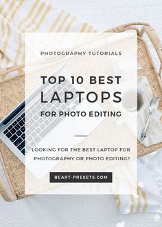 the top 10 best laptops for photo editing and photography on a wicker tray