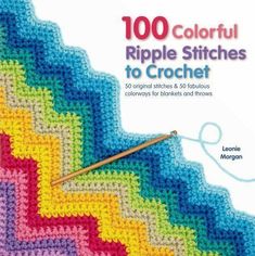 the book cover for 100 colorful ripple stitches to crochet